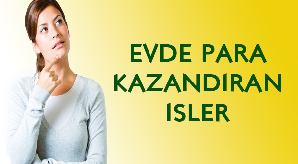 Evde Para Kazandıran İşler Evden Çalışarak Para Kazandıracak 7 İş