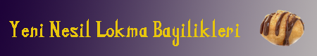 yeni nesil lokma bayilikleri